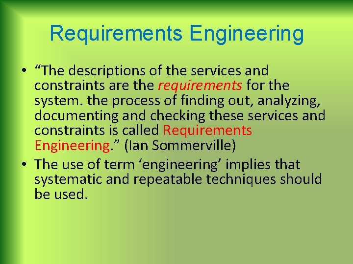 Requirements Engineering • “The descriptions of the services and constraints are the requirements for