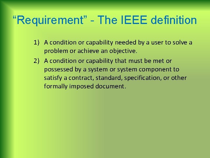 “Requirement” - The IEEE definition 1) A condition or capability needed by a user