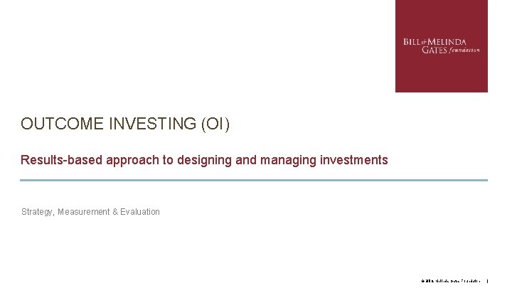 OUTCOME INVESTING (OI) Results-based approach to designing and managing investments Strategy, Measurement & Evaluation