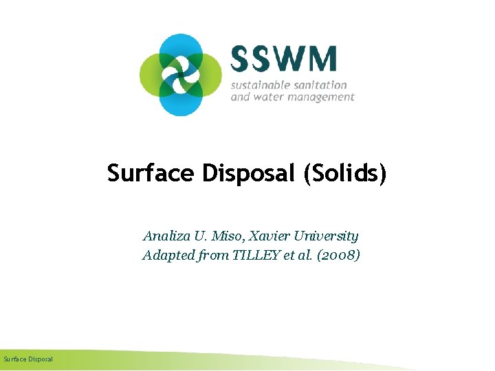 Surface Disposal (Solids) Analiza U. Miso, Xavier University Adapted from TILLEY et al. (2008)