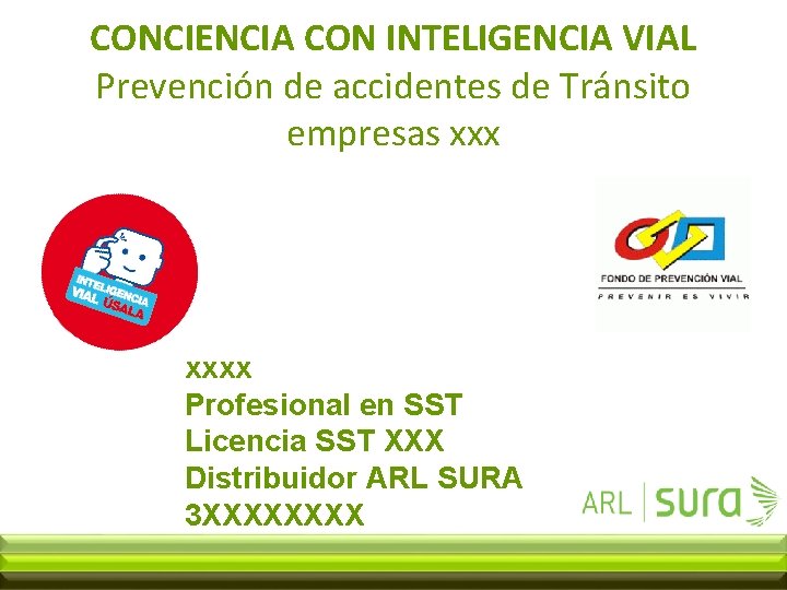 CONCIENCIA CON INTELIGENCIA VIAL Prevención de accidentes de Tránsito empresas xxxx Profesional en SST