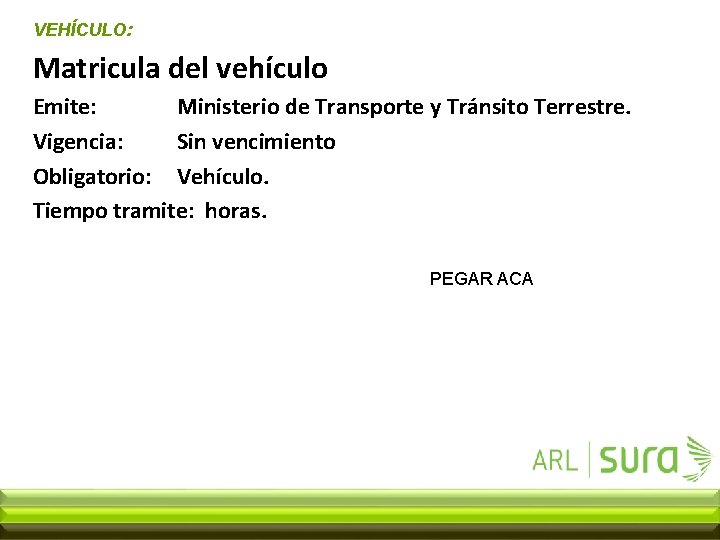 VEHÍCULO: Matricula del vehículo Emite: Ministerio de Transporte y Tránsito Terrestre. Vigencia: Sin vencimiento
