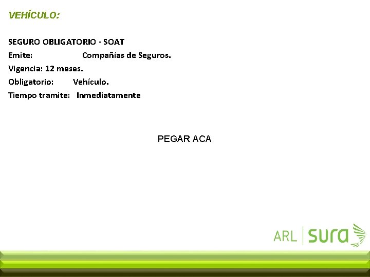 VEHÍCULO: SEGURO OBLIGATORIO - SOAT Emite: Compañías de Seguros. Vigencia: 12 meses. Obligatorio: Vehículo.