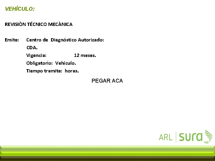 VEHÍCULO: REVISIÒN TÉCNICO MECÀNICA Emite: Centro de Diagnóstico Autorizado: CDA. Vigencia: 12 meses. Obligatorio: