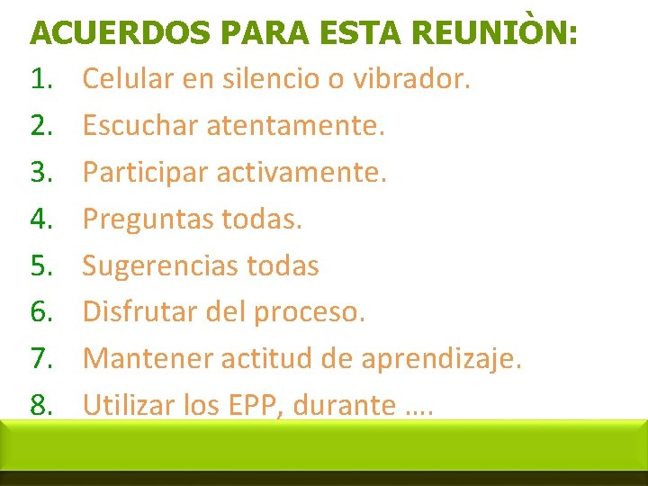 ACUERDOS PARA ESTA REUNIÒN: 1. Celular en silencio o vibrador. 2. Escuchar atentamente. 3.