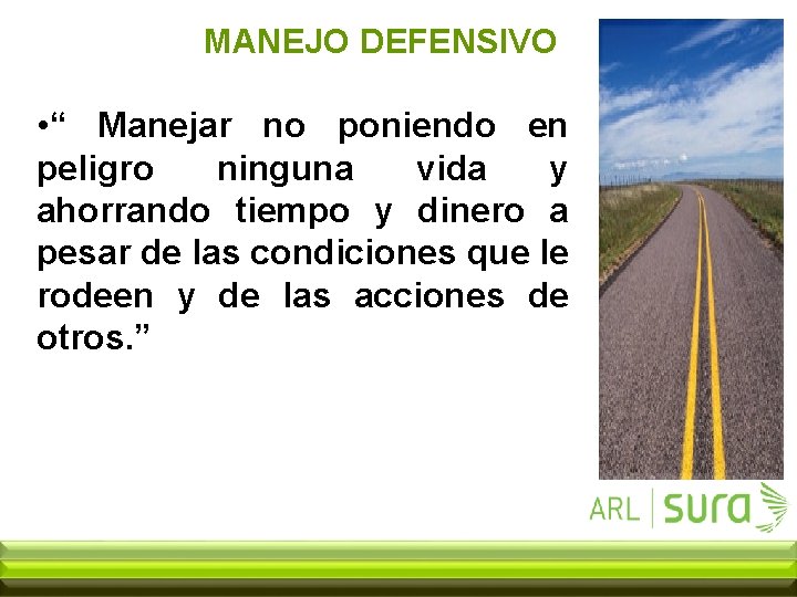 MANEJO DEFENSIVO • “ Manejar no poniendo en peligro ninguna vida y ahorrando tiempo