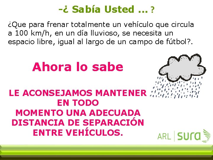 -¿ Sabía Usted. . . ? ¿Que para frenar totalmente un vehículo que circula