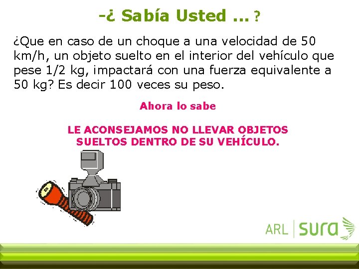 -¿ Sabía Usted. . . ? ¿Que en caso de un choque a una