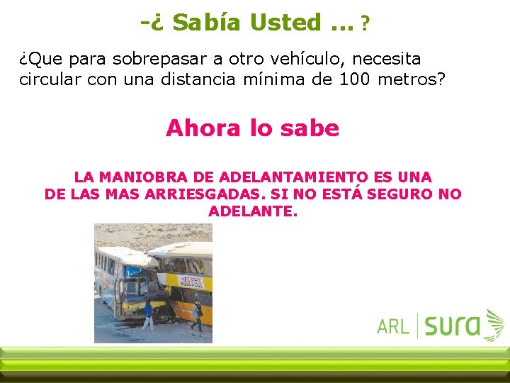 -¿ Sabía Usted. . . ? ¿Que para sobrepasar a otro vehículo, necesita circular