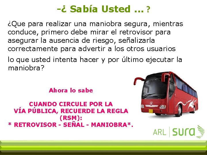 -¿ Sabía Usted. . . ? ¿Que para realizar una maniobra segura, mientras conduce,