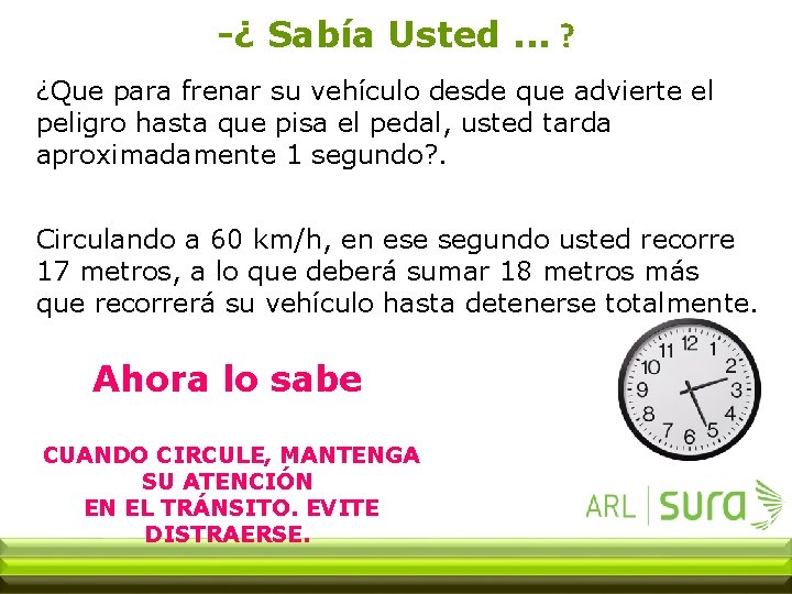 -¿ Sabía Usted. . . ? ¿Que para frenar su vehículo desde que advierte