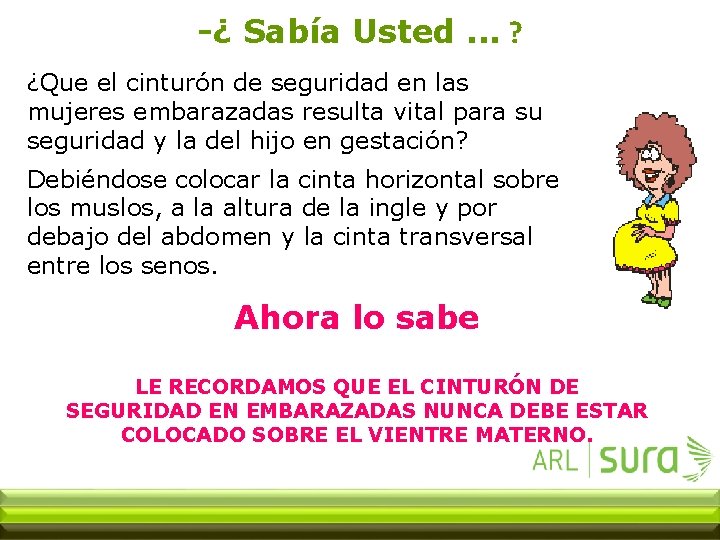 -¿ Sabía Usted. . . ? ¿Que el cinturón de seguridad en las mujeres