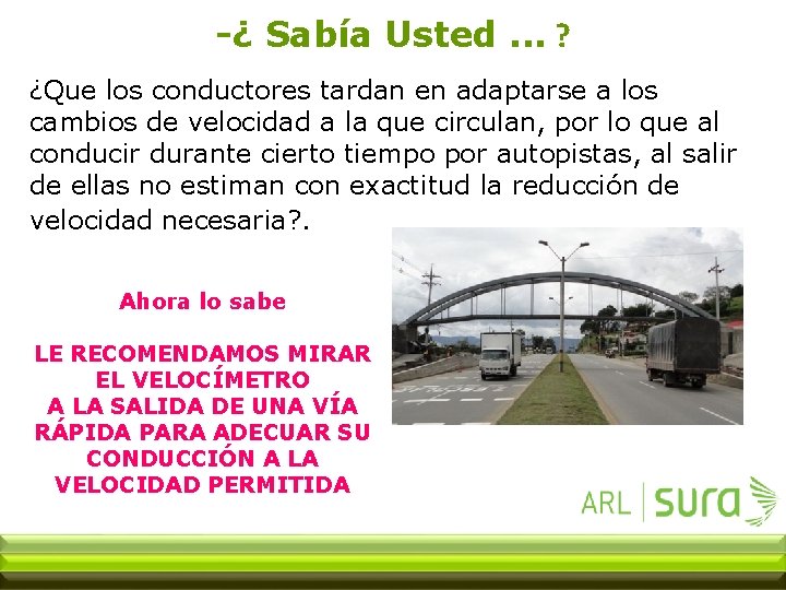 -¿ Sabía Usted. . . ? ¿Que los conductores tardan en adaptarse a los