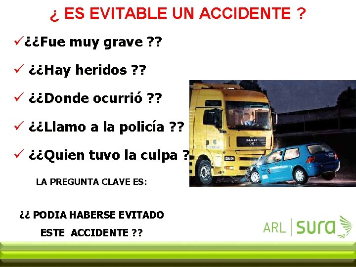 ¿ ES EVITABLE UN ACCIDENTE ? ü¿¿Fue muy grave ? ? ü ¿¿Hay heridos
