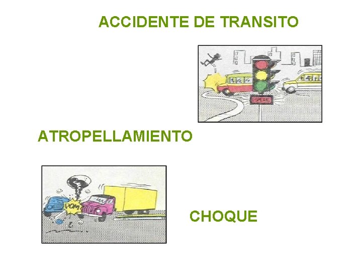 ACCIDENTE DE TRANSITO Evento generalmente involuntario, generado al menos por un vehículo en movimiento,