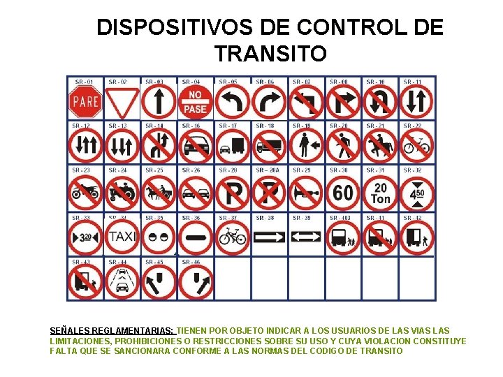 DISPOSITIVOS DE CONTROL DE TRANSITO SEÑALES REGLAMENTARIAS: TIENEN POR OBJETO INDICAR A LOS USUARIOS