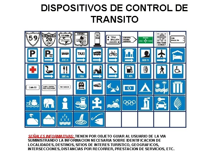 DISPOSITIVOS DE CONTROL DE TRANSITO SEÑALES INFORMATIVAS: TIENEN POR OBJETO GUIAR AL USUARIO DE