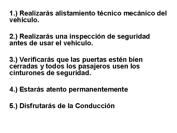 1. ) Realizarás alistamiento técnico mecánico del vehículo. 2. ) Realizarás una inspección de