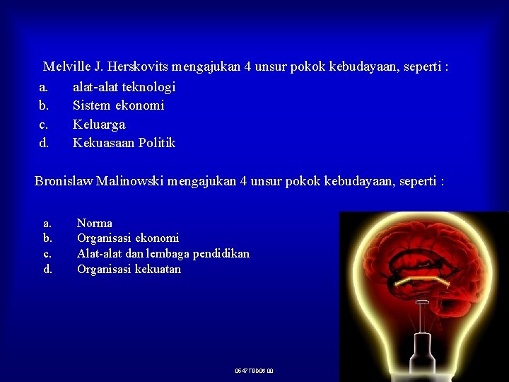 Melville J. Herskovits mengajukan 4 unsur pokok kebudayaan, seperti : a. alat-alat teknologi b. Melville J. Herskovits mengajukan 4 unsur pokok kebudayaan, seperti : a. alat-alat teknologi b.