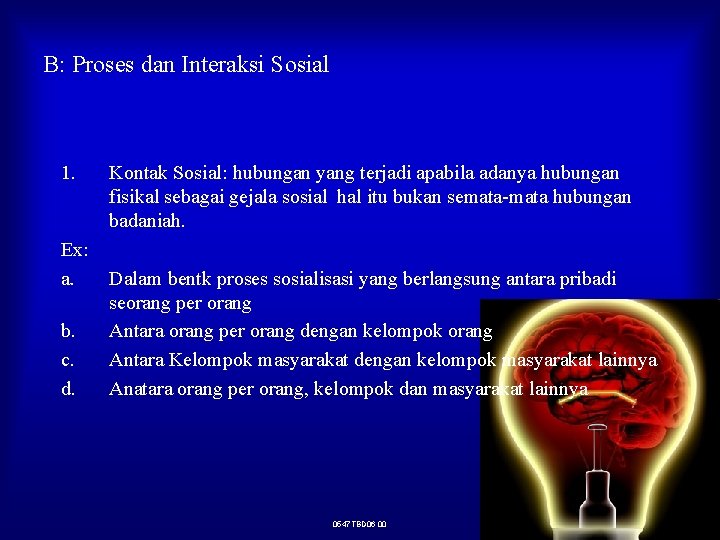 B: Proses dan Interaksi Sosial 1. Ex: a. b. c. d. Kontak Sosial: hubungan