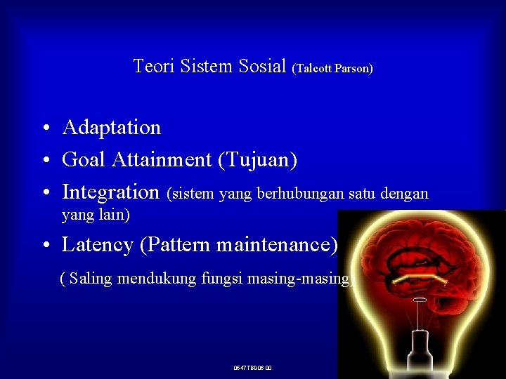 Teori Sistem Sosial (Talcott Parson) • Adaptation • Goal Attainment (Tujuan) • Integration (sistem