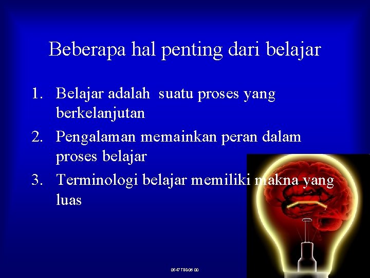 Beberapa hal penting dari belajar 1. Belajar adalah suatu proses yang berkelanjutan 2. Pengalaman