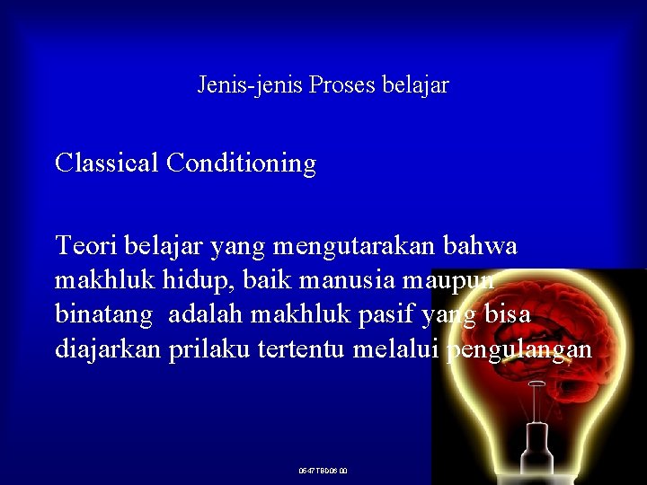 Jenis-jenis Proses belajar Classical Conditioning Teori belajar yang mengutarakan bahwa makhluk hidup, baik manusia