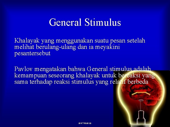 General Stimulus Khalayak yang menggunakan suatu pesan setelah melihat berulang-ulang dan ia meyakini pesantersebut