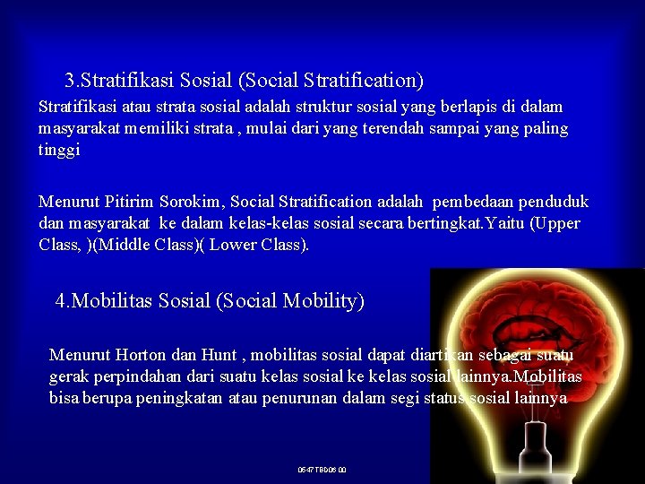 3. Stratifikasi Sosial (Social Stratification) Stratifikasi atau strata sosial adalah struktur sosial yang berlapis