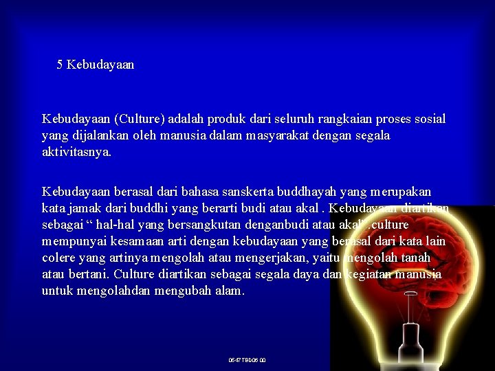 5 Kebudayaan (Culture) adalah produk dari seluruh rangkaian proses sosial yang dijalankan oleh manusia 5 Kebudayaan (Culture) adalah produk dari seluruh rangkaian proses sosial yang dijalankan oleh manusia