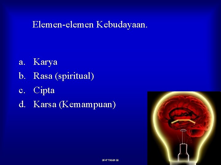 Elemen-elemen Kebudayaan. a. b. c. d. Karya Rasa (spiritual) Cipta Karsa (Kemampuan) 0547 TBD