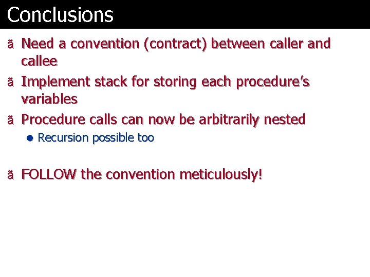 Conclusions ã Need a convention (contract) between caller and callee ã Implement stack for