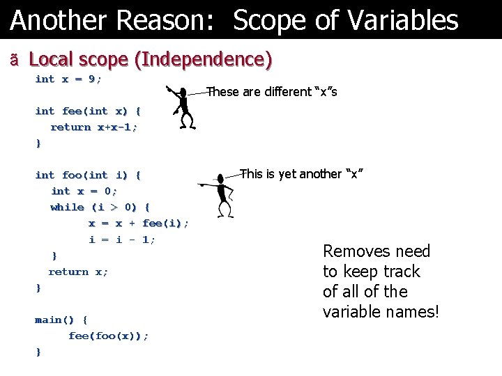 Another Reason: Scope of Variables ã Local scope (Independence) int x = 9; These