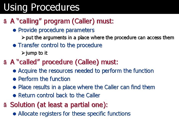 Using Procedures ã A “calling” program (Caller) must: l Provide procedure parameters Ø put