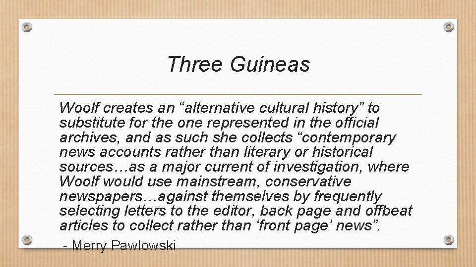 Three Guineas Woolf creates an “alternative cultural history” to substitute for the one represented