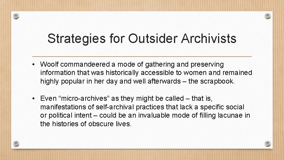 Strategies for Outsider Archivists • Woolf commandeered a mode of gathering and preserving information