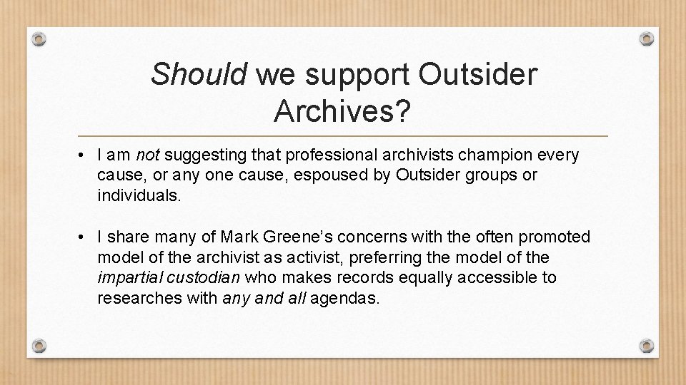 Should we support Outsider Archives? • I am not suggesting that professional archivists champion