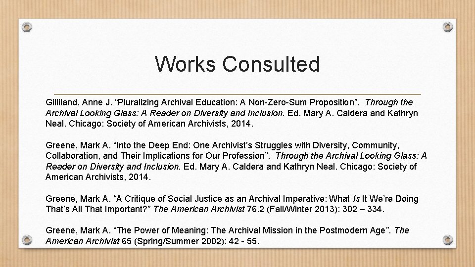 Works Consulted Gilliland, Anne J. “Pluralizing Archival Education: A Non-Zero-Sum Proposition”. Through the Archival