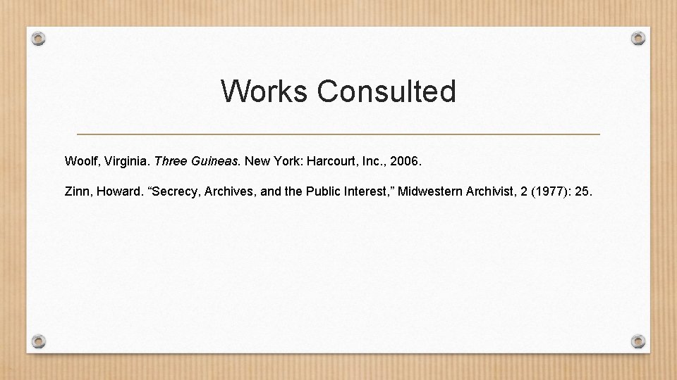 Works Consulted Woolf, Virginia. Three Guineas. New York: Harcourt, Inc. , 2006. Zinn, Howard.