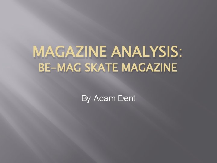 MAGAZINE ANALYSIS: BE-MAG SKATE MAGAZINE By Adam Dent 