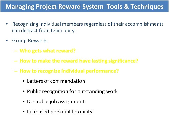 Managing Project Reward System Tools & Techniques • Recognizing individual members regardless of their Managing Project Reward System Tools & Techniques • Recognizing individual members regardless of their