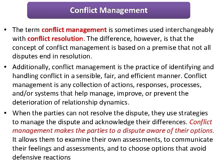 Conflict Management • The term conflict management is sometimes used interchangeably with conflict resolution. Conflict Management • The term conflict management is sometimes used interchangeably with conflict resolution.