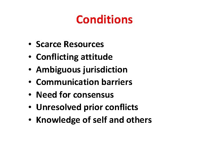 Conditions • • Scarce Resources Conflicting attitude Ambiguous jurisdiction Communication barriers Need for consensus Conditions • • Scarce Resources Conflicting attitude Ambiguous jurisdiction Communication barriers Need for consensus