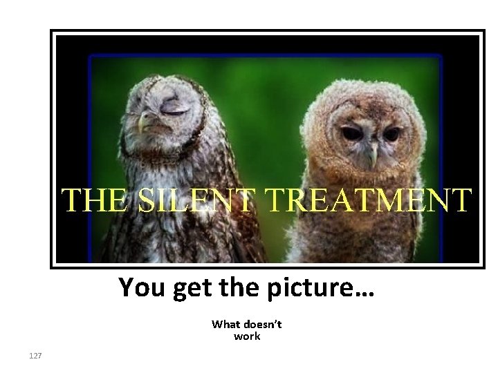 You get the picture… What doesn’t work 127 You get the picture… What doesn’t work 127