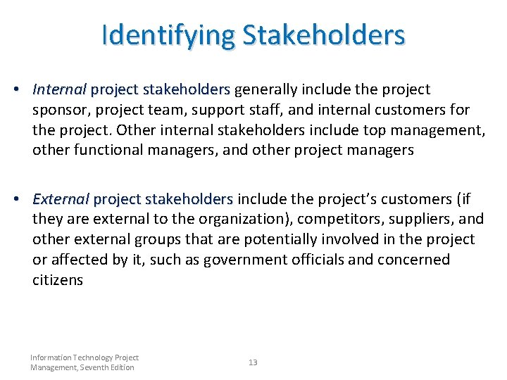 Identifying Stakeholders • Internal project stakeholders generally include the project stakeholders sponsor, project team, Identifying Stakeholders • Internal project stakeholders generally include the project stakeholders sponsor, project team,
