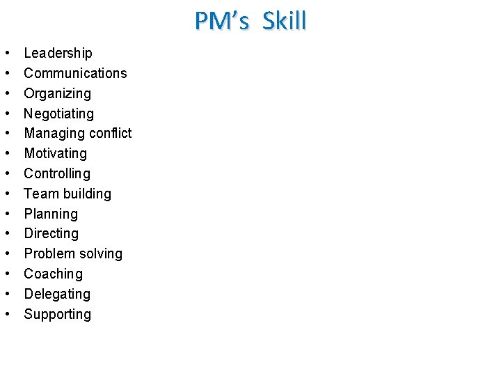 PM’s Skill • • • • Leadership Communications Organizing Negotiating Managing conflict Motivating Controlling PM’s Skill • • • • Leadership Communications Organizing Negotiating Managing conflict Motivating Controlling