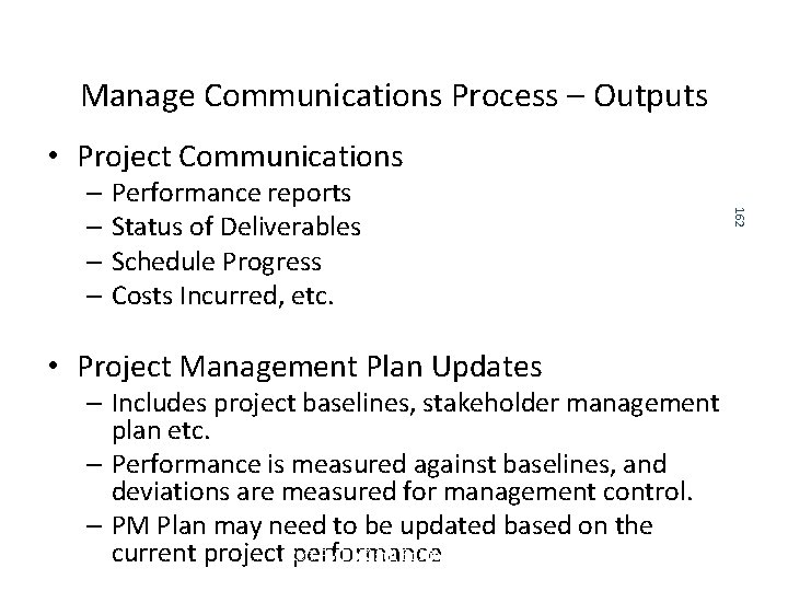 Manage Communications Process – Outputs • Project Communications 162 – Performance reports – Status Manage Communications Process – Outputs • Project Communications 162 – Performance reports – Status