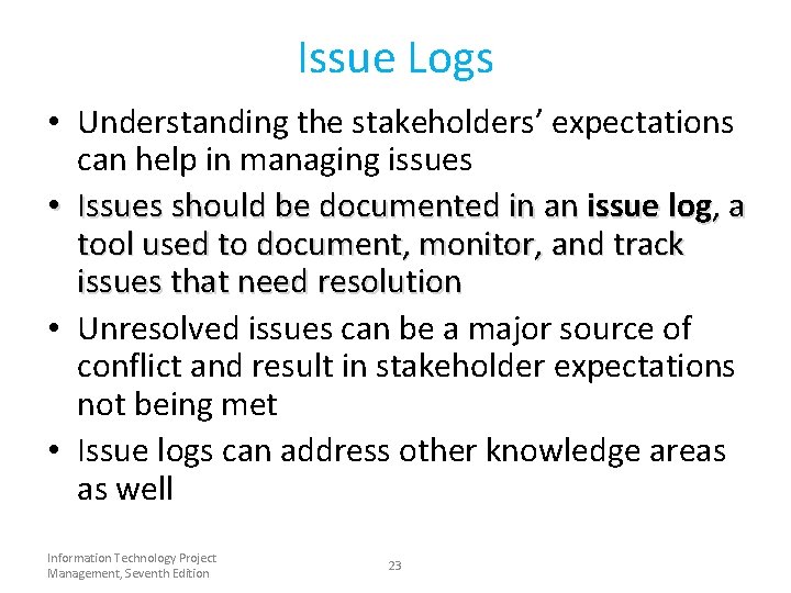 Issue Logs • Understanding the stakeholders’ expectations can help in managing issues • Issues Issue Logs • Understanding the stakeholders’ expectations can help in managing issues • Issues