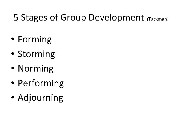 5 Stages of Group Development (Tuckman) • • • Forming Storming Norming Performing Adjourning 5 Stages of Group Development (Tuckman) • • • Forming Storming Norming Performing Adjourning
