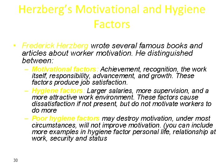 Herzberg’s Motivational and Hygiene Factors • Frederick Herzberg wrote several famous books and articles Herzberg’s Motivational and Hygiene Factors • Frederick Herzberg wrote several famous books and articles